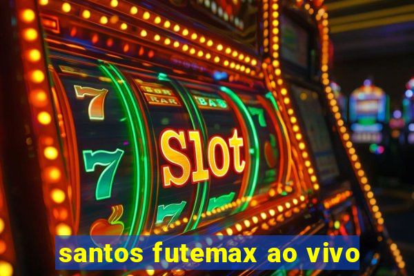 santos futemax ao vivo